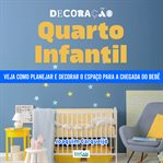 Decoração Quarto Infantil : Veja Como Planejar E Decorar O Espaço Para A Chegada Do Bebê cover image
