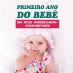 Primeiro Ano do Bebê : Introdução Alimentar, Sono, Primeiros Passos, Cuidados No Dia A Dia cover image