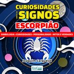 Curiosidades Sobre os Signos - Escorpião : Simbologia, Curiosidade, Personalidade, Mitos E Verdades cover image