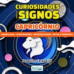 Curiosidades Sobre os Signos - Capricórnio : Simbologia, Curiosidade, Personalidade, Mitos E Verdades cover image