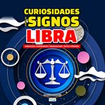 Curiosidades Sobre os Signos - Libra : Simbologia, Curiosidade, Personalidade, Mitos E Verdades cover image