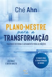 Plano-mestre Para a Transformação : Trazendo Reforma e Avivamento Para as Nações cover image