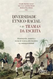 Diversidade Étnico-racial e as Tramas Da Escrita Historiografia, Memória e Ensino de História : Afro-brasileira Na Contemporaneidade cover image