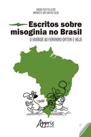Escritos Sobre Misoginia No Brasil: O Horror Ao Feminino Ontem E Hoje cover image