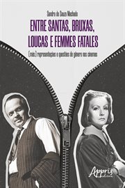 Entre Santas, Bruxas, Loucas e Femmes Fatales - (más) : Representações e Questões de Gênero Nos Cinemas cover image