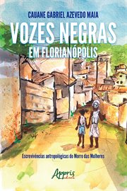 Vozes Negras Em Florianópolis: Escrevivências Antropológicas Do Morro Das Mulheres cover image