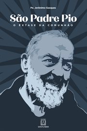 São Padre Pio : O êxtase da comunhão cover image