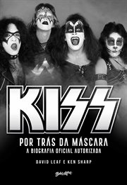 Kiss - Por Trás Da Máscara : A Biografia Oficial cover image