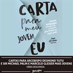 Cartas Para Arcebispo Desmond Tutu E Sir Michael Palin E Marcelo Gleiser Mais Jovens cover image