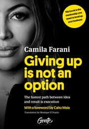 Giving up Is Not an Option : The fastest path between idea and result is execution cover image