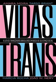Vidas Trans : A Luta De Transgêneros Brasileiros Em Busca De Seu Espaço Social cover image