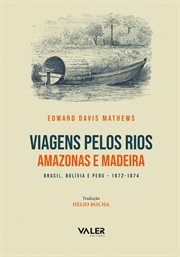 Viagens Pelos Rios Amazonas e Madeira : Brasil, Bolívia e Peru-1872 - 1874 cover image