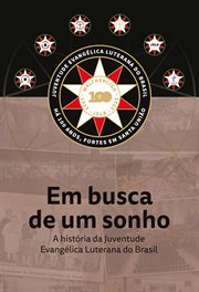 Em busca de um sonho : A História Da Juventude Evangélica Luterana Do Brasil cover image