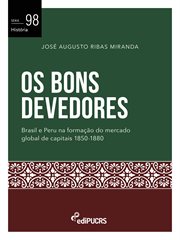 Os Bons Devedores : Brasil E Peru Na Formação Do Mercado Global De Capitais 1850-1880 cover image