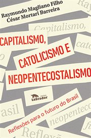 Capitalismo, Catolicismo E Neopentecostalismo : Reflexões Para O Futuro Do Brasil cover image