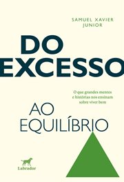 Do Excesso Ao Equílibrio : O Que Grandes Mentes E Histórias Nos Ensinam Sobre Viver Bem cover image