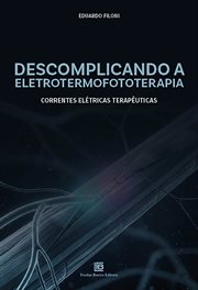 Descomplicando a Eletrotermofototerapia : Correntes Elétricas Terapêuticas cover image