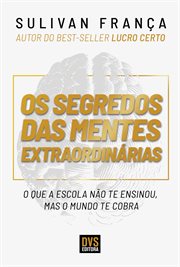 Os Segredos das Mentes Extraordinárias : O Que a Escola Não Te Ensinou, Mas O Mundo Te Cobra cover image