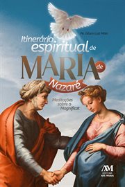 Itinerário Espiritual de Maria de Nazaré : Meditações sobre o Magnificat cover image