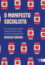 O manifesto socialista : Em defesa da política radical numa era de extrema desigualdade cover image