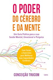 O Poder Do Cérebro E Da Mente : Um Guia Prático Para Sua Saúde Mental, Psíquica E Emocional. Com Testes E Exercícios Para Melhorar S cover image