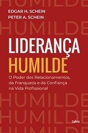 Liderança Humilde : O Poder Dos Relacionamentos Da Franqueza E Da Confiança Na Vida Profissional cover image