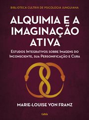 Alquimia e a imaginação ativa : Estudos integrativos sobre imagens do inconsciente, sua personificação e cura cover image