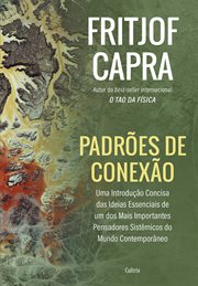 Padrões De Conexão : Uma Introdução Concisa Das Ideias Essenciais De Um Dos Mais Importantes Pensadores Sistêmicos Do Mun cover image