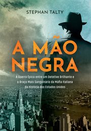 A Mão Negra : A Guerra Épica Entre Um Detetive Brilhante E O Braço Mais Sanguinário Da Máfia Italiana Da História cover image