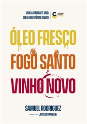 Óleo Fresco, Fogo Santo, Vinho Novo : Viva a Vibrante Vida Cheia Do Espírito Santo cover image
