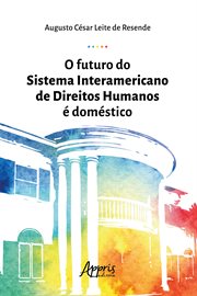 O Futuro Do Sistema Interamericano De Direitos Humanos É Doméstico cover image