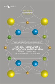 Ciência, tecnologia e inovação na América Latina : Avanços e experiências em abordagem inter(multi)disciplinar cover image