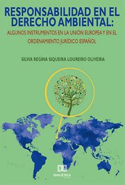 Responsabilidad en el derecho ambiental. algunos instrumentos en la Unión Europea y en el ordenamiento jurídico español cover image