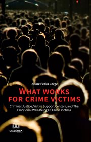 What works for crime victims. criminal justice, victim support centers, and the emotional well-being of crime victims cover image