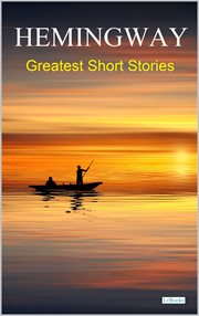 Hemingway : Greatest Short Stories cover image