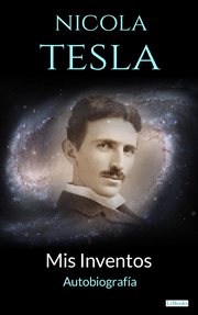 Nikola tesla: mis inventos - autobiografia : Mis Inventos cover image