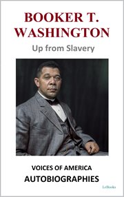 Booker T. Washington : Up from Slavery. Voices of America: Autobiographies cover image