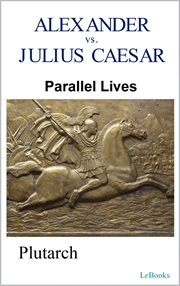 Parallel Lives : Alexander vs Julius Caesar. Plutarch cover image
