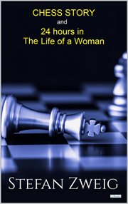 Chess and Twenty-Four Hours in the Life of a Woman : Stefan Zweig cover image