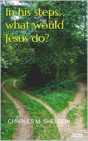 In His Steps, What Would Jesus do? : Sheldon cover image