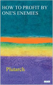 How to Profit by One's Enemies : Plutarch cover image