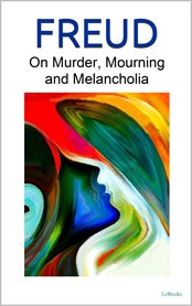 On Murder, Mourning and Melancholia : Freud cover image