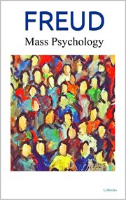 Mass Psychology and Ego Analisys : Freud. Freud Essential cover image