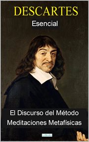 Descartes Esencial : El Discurso del Método - Meditaciones Metafísicas. Coleção Filosofia cover image