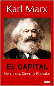 El Capital : Karl Marx. Mercancia, Dinero e PlusValia cover image