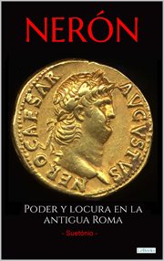 NERÓN : Poder y locura en la antigua Roma cover image