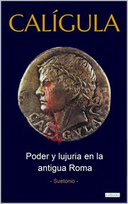 CALÍGULA : Poder e lujuria en la antiga Roma. Suetónio cover image
