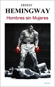 HOMBRES SIN MUJERES : Hemingway. Colección Mejores Cuentos cover image