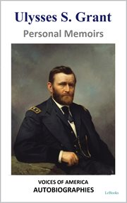 Ulysses S. Grant : Personal Memoirs. Voices of America: Autobiographies cover image