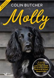 Molly : A Incrível História Da Cachorrinha Rebelde Que Se Tornou Uma Super Detetive de Animais Desaparecidos cover image